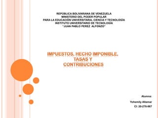 REPÚBLICA BOLIVARIANA DE VENEZUELA
MINISTERIO DEL PODER POPULAR
PARA LA EDUCACIÓN UNIVERSITARIA, CIENCIA Y TECNOLOGÍA
INSTITUTO UNIVERSITARIO DE TECNOLOGÍA
“JUAN PABLO PEREZ ALFONZO”
Alumna:
Yohemily Altamar
CI: 20-276-967
 