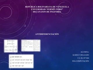 REPÚBLICA BOLIVARIANA DE VENEZUELA
UNIVERSIDAD “FERMÍN TORO”
DECANATON DE INGENIRIA
ANTIDIFERENCIACIÓN
ALUMNA:
KARELY DELGADO
C.I: 26.187.064
ING.COMPUTACIÓN
 