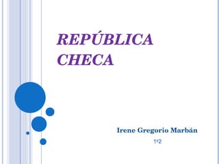 REPÚBLICA CHECA Irene Gregorio Marbán 1 º 2 