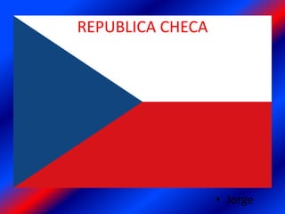 REPUBLICA CHECA
• Jorge
 