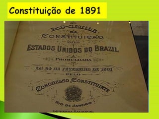  Abolição das instituições monárquicas;
 Sistema de governo presidencialista (mandatos tinham
duração de quatro anos);
 Eleições por voto direto (aberto)
 Quem vota: homens maiores de 21 anos, à exceção de
analfabetos, mendigos, soldados, mulheres e religiosos
sujeitos ao voto de obediência;
 Províncias passaram a ser denominadas Estados
 A Igreja Católica foi desmembrada do Estado
Brasileiro, deixando de ser a religião oficial do país.
 