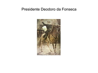 Presidente Deodoro da Fonseca
 