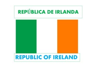 REPÚBLICA DE IRLANDA
REPUBLIC OF IRELAND
 
