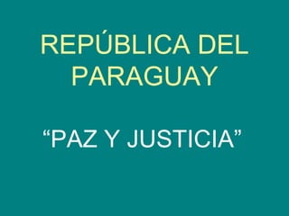 REPÚBLICA DEL PARAGUAY “PAZ Y JUSTICIA” 