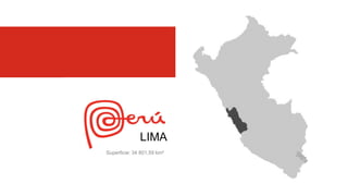 LIMA
Superficie: 34 801,59 km²
 