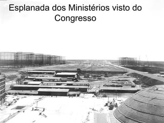 Esplanada dos Ministérios visto do
Congresso
 