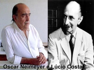 Oscar Neimeyer e Lúcio CostaOscar Neimeyer e Lúcio Costa
 