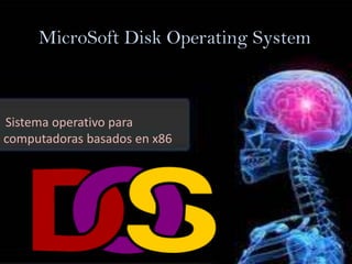 MicroSoft Disk Operating System



Sistema operativo para
computadoras basados en x86
 