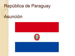República de Paraguay

Asunción
 