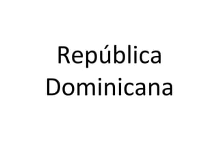 República
Dominicana
 