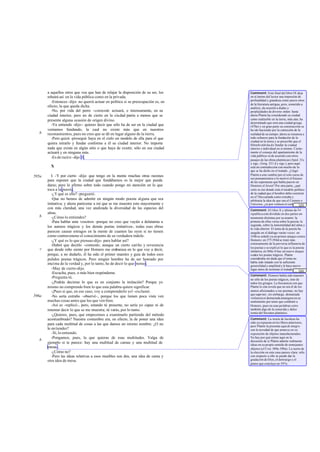 a aquellos otros que vea que han de relajar la disposición de su ser, los   Comment: Este final del libro IX deja
       rehuirá así en la vida pública como en la privada.                          en el ánimo del lector una impresión de
                                                                                   profundidad y grandeza como pocos otros
         -Entonces -dijo- no querrá actuar en política si su preocupación es, en
                                                                                   de la literatura antigua, pero, sometido a
       efecto, la que queda dicha.                                                 análisis, da ocasión a dudas y
         -No, por vida del perro -contesté actuará, e intensamente, en su
                                             -:                                    perplejidades de diverso orden: hasta
       ciudad interior, pero no de cierto en la ciudad patria a menos que se       ahora Platón ha considerado su ciudad
       presente alguna ocasión de origen divino.                                   como realiza ble en la tierra, más aún, ha
                                                                                   determi ado que será una ciudad griega
                                                                                            n
         -Ya entiendo -dijo-: quieres decir que sólo ha de ser en la ciudad que    (470e) y en gran parte su construcción se
       veníamos fundando, la cual no existe más que en nuestros                    ha ido haciendo por la corrección de la
   b   razonamientos, pues no creo que se dé en lugar alguno de la tierra.         realidad de su tiempo; ahora se renuncia a
         -Pero quizá -proseguí- haya en el cielo un modelo de ella para el que     todo esfuerzo para la fundación de la
                                                                                   ciudad en la tierra y se prescribe que el
       quiera mirarlo y fundar conforme a él su ciudad interior. No importa        filósofo sólo ha d e fundar la ciudad
       nada que exista en algún sitio o que haya de existir; sólo en esa ciudad    interior e individual en sí mismo. Cierta -
       actuará y en ninguna más.                                                   mente el consejo del apartamiento de la
                                                                                   vida pública va de acuerdo con otros
         -Es de razó n -dijo él.
                                                                                   pasajes de las obras platónicas (Apol. 31c
                                                                                   y sigs.; Gorg. 521 d y sigs.); pero aquí
         X                                                                         está en contradicción con mucho de lo
                                                                                   que se ha dicho en el tratado. ¿Llegó
          I. -Y por cierto -dije- que tengo en la mente muchas otras razones       Platón a este cambio por el solo curso de
595a                                                                               sus pensamientos o lo motivó el fracaso
       para suponer que la ciudad que fundábamos es la mejor que pueda             de las esperanzas que había pues to en
       darse; pero lo afirmo sobre todo cuando pongo mi atención en lo que         Dionisio el Joven? Por otra parte, ¿qué
       toca a la poesía.                                                           cielo es ése donde está el modelo político
          -¿Y qué es ello? -preguntó.                                              de la ciudad que el hombre debe construir
                                                                                   en si? Des cartada como extraña y
          -Que no hemos de admitir en ningún modo poesía alguna que sea            arbitraria la idea de que sea el Cosmos o
       imitativa; y ahora paréceme a mí que se me muestra esto mayormente y        Universo, ¿es por ventura el cielo de las
                                                                                                                        ... [25]
       con más claridad, una vez analizada la diversidad de las especies del       ideas (cf. 501b) o la ciudad feliz de dioses
                                                                                   Comment: El l ibro X y último de La
       alma.                                                                       república está dividido en dos partes en-
   b      -¿Cómo lo entiendes?                                                     teramente distintas por su asunto: la
          -Para hablar ante vosotros -porque no creo que vayáis a delatarme a      primera de ellas versa sobre la poesía, la
                                                                                   segunda, sobre la inmortalidad del alma y
       los autores trágicos y los demás poetas imitativos-, todas esas obras       la vida ulterior. El tema de la poesía ha
       parecen causar estragos en la mente de cuantos las oyen si no tienen        surgido en el diálogo varias veces: en
       como contraveneno el conocimiento de su verdadera índole.                   334b se señaló ya un primer ataque contra
          -¿Y qué es lo que piensas -dijo- para hablar así?                        Homero; en 377-394d se trató más
                                                                                   extensamente de la perversa influencia de
          -Habrá que decirlo -contesté-; aunque un cierto cariño y reverencia
   c                                                                               los poetas y se expli có lo que es la poesía
       que desde niño siento por Homero me embaraza en lo que voy a decir,         imitativa; en 568a -b hay un nuevo ataque
       porque, a no dudarlo, él ha sido el primer maestro y guía de todos esos     contra los poetas trágicos. Platón
       pulidos poetas trágicos. Pero ningún hombre ha de ser honrado por           consideraba sin duda que el tema no
                                                                                   había sido tratado con la suficiente
       encima de la verdad y, por lo tanto, he de decir lo que pienso.             generalidad y amplitud y le hace nuevo
          -Muy de cierto -dijo.                                                    lugar antes de terminar el tratado. ... [26]
          -Escucha, pues, o más bien respóndeme.                                   Imposible es saber si, además de ello,
                                                                                   Comment: Homero había sido maestro
          -Pregunta tú.                                                            no sólo de los poetas trágicos, sino de
          -¿Podrás decirme lo que es en conjunto la imitación? Porque yo           todos los griegos. La frecuencia con que
       mismo no comprendo bien lo que esta palabra quiere significar.              Platón le cita revela que no era él de los
          -¡Pues si que, en ese caso, voy a comprenderlo yo! -exclamó.             menos aficionados a sus poemas; no hay
                                                                                   que supo ner, sin embargo, demasiada
596a      -No sería extraño -observé-, porque los que tienen poca vista ven        violencia ni demasiada amargura en su
       muchas cosas antes que los que ven bien.                                    sentimiento por tener que combatir a
          -Así es -replicó-, pero, estando tú presente, no sería yo capaz ni de    Homero, pues en esas pa labras corre
       intentar decir lo que se me muestra; tú verás, por lo tanto.                también algo de la conocida y dulce
                                                                                   ironía del Sócrates platónico.
          -¿Quieres, pues, que empecemos a examinarlo partiendo del método
       acostumbrado? Nuestra costumbre era, en efecto, la de poner una idea        Comment: La teoría de las ideas ha
                                                                                   sido ya expuesta en los libros anteriores,
       para cada multitud de cosas a las que damos un mismo nombre. ¿O no          pero Platón la presenta aquí de integro
       lo en tiendes?                                                              con la novedad de que arran ca en su
          -Sí, lo entiendo.                                                        exposición de objetos manufacturados.
          -Pongamos, pues, la que quieras de esas multitudes. Valga de             No hay por qué entrar aquí en la
   b                                                                               discusión de si Platón admite realmente
       ejemplo si te parece: hay una multitud de camas y una multitud de           ideas en su propio sentido de semejantes
       mesas .                                                                     objetos (cf Crat. 389a-390a). La razón de
          -¿Cómo no?                                                               la elección en este caso parece clara: sólo
          -Pero las ideas relativas a esos muebles son dos, una idea de cama y     con respecto a ello se puede dar la
       otra idea de mesa.                                                          gradación de Dios, el demiurgo y el
                                                                                   pintor que concluye en 597e.
 