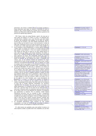 particulares, sino incluso a ciudades enteras , que bastan sacrificios o       Comment: Por ejemplo, cuando el
       juegos placenteros para lograr ser absuelto y purificado de toda ini-          cretense Epiménides purificó Atenas. Cf.
                                                                                      Leg. 642d.
       quidad en vida, o incluso después de la muerte, pues los llamados ritos
       místicos nos libran de los males de allá abajo, mientras a quienes no los
       practican les aguarda algo espantoso.

          VIII. Tantas y tales son, amigo Sócrates -siguió-, las cosas que se
       oyen contar con respecto a la virtud y el vicio y la estimación que
       conceden dioses y hombres a una y otro. Pues bien, ¿qué efecto hemos
       de pensar que producirán estas palabras en las almas de aquellos
       jóvenes que las escuchen y que, bien dotados naturalmente, sean ca         -
       paces de libar, por así decirlo, en una y otra conversación y extraer de
       todas ellas conclusiones acerca de la clase de persona que hay que ser y
       el (amino que se debe seguir para pasar la vida lo mejor posible? Un
   b   joven semejante se diría probablemente a sí mismo aquello de Píndaro:          Comment: Fr. 213 Sn.-M .
       «¿Debo seguir "el camino de la justicia o la torcida senda del frau      de
       para escalar la alta fortaleza" y vivir en lo sucesivo atrincherado en
       ella? Porque me dicen que no sacaré de ser justo, aunque parezca no
       serlo, nada más que trabajos y desventajas manifiestas. En cambio, se
       habla de una "vida maravillosa" para quie siendo injusto, haya sabido
                                                    n,                                Comment: Posible citación poética.
       darse apariencia de justicia. Por consiguiente, puesto que, como me
   c   demuestran los sabios, "la apariencia vence incluso a la realidad" y "es       Comment: Simónides, fr. 93 P
       dueña de la dicha", hay que dedicarse por entero a conseguirla. Me             (recuérdese que en 331e le ha llamado
                                                                                      sabio y cf: nota ad loc.).
       rodearé, pues, de una ostentosa fachada que reproduzca los rasgos
       esenciales de la virtud y llevaré arrastrando tras de mí la zorra, "astuta y   Comment: También puede tratarse de
       ambiciosa", del sapientísimo Arquíloco». «Pero -se objetará- no es fácil       una cita.
       ser siempre malo sin que alguna vez lo adviertan los demás.» «Tam-             Comment: Se conservan fragmentos de
       poco hay ninguna otra empresa de grandes vuelos -responderemos- que            fábulas de Arquíloco (frs.172-187 y 201
   d   no presente dificultades. En todo caso, si aspiramos a ser felices no          W , el primer adjetivo se halla en el 185)
                                                                                      en que aparece la zorra como símbolo de
       tenemos más remedio que seguir el camino que nos marcan las huellas            la astucia. Cf. Persio, V117, «astutam
       de la tradición. Para pasar inadvertidos podemos además organizar              uapido seruas in pectòre uolpem».
       conjuras y asociaciones y también existen maestros de elocuencia que           Comment: Las synomosíai y hetairíai
       enseñan el arte de convencer a asambleas populares y jurados, de modo          eran cosa común en Atenas: cf. Apol.
       que podremos utilizar unas veces la persuasión y otras la fuerza con           36b, Theaet. 173d, Leg. 856b (donde
       elfin de abusar de los demás y no sufrir el castigo.» «Pero los dioses no      Platón aboga por su absoluta
                                                                                      eliminación); Tucídides, VIII 54.
       se dejan engañar ni vencer por la fuerza.» «Mas si no existen o no se
       les da nada de las cosas humanas, ¿por e qué preocuparnos de
       engañarles ? Y si existen y se cuidan de los hombres, no sabemos ni            Comment: En Leg. 885b presenta
   e   hemos oído de su existencia por otro conducto que por medio de                 Platón tres grupos de impíos: unos no
       cuentos y genealogías de los poetas. Pues bien, éstos son los primeros         creen en la existencia de los dioses (o
                                                                                      dudan de ella; cf. Prot. fr. 80 B 4 D.-D.:
       en decir que es posible seducirles atrayéndoles con sacrificios,               «respecto a los dioses no sé decir ni si
       ‘agradables votos’ y ofrendas. Hay, pues, que creer a los poetas o en          existen ni si no»); otros creen que existen,
       ambas afirmaciones o en ninguna de las dos. Si les creemos, hay que            pero que no se preocupan de los hombres,
                                                                                      y otros piensan que a los dioses se les
       obrar mal y sacri ficar luego con los frutos de las malas acciones . Es        puede comprar con sacrificios y
       cier to que si fuésemos justos, no tendríamos nada que temer por parte         oraciones. A los tres grupos los refuta en
366a   de los dioses, pero en tal caso habríamos de renunciar a las ganancias         886a, 899d-905d y 905d-907b.
       que proporciona la injusticia. Por el contrario, siendo injustos               Comment: Cf. supra.
       obtendremos provechos; una vez cometida la falta o transgresión,
                                                                                      Comment: Cf: Leg. 906c.
       conseguiremos con nuestras súplicas que nos perdonen, y de este modo
       no tendr emos que padecer mal alguno.» «Pero en el Hades habremos de
       sufrir la pena por todos cuantos crímenes hayamos cometido aquí
       arriba, y si no nosotros, los hijos de nuestros hijos.» « Pero, amigo mío
       -dirá con cálculo-, también es mucha la eficacia de los ritos místicos y
   b   las divinidades liberadoras , según aseguran las más grandes                   Comment: En la teología órfica había
       comunidades y los hijos de los dioses, que, convertidos en poetas a            divinidades de este carácter, como
                                                                                      Hécate, Deméter, Dioniso Lysios o
       intérpretes de ellos, nos atestiguan la verdad de estos hechos.»               Lyseús y Zeus Meilíchios.

         IX. ¿Qué razones nos quedarían, pues, para preferir la justicia a la         Comment: Nuevamente Orfeo y
                                                                                      Museo, a igualmente parece referirse a
       suma injusticia cuando es posible hacer ésta compatible con una falsa          los mismos infra, 366e.



   c
 