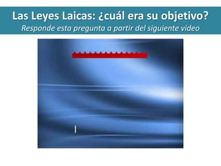 Las Leyes Laicas: ¿cuál era su objetivo? 
Responde esta pregunta a partir del siguiente video 
 