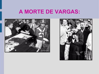 A MORTE DE VARGAS:

 