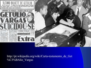 http://pt.wikipedia.org/wiki/Carta-testamento_de_Get
%C3%BAlio_Vargas
 