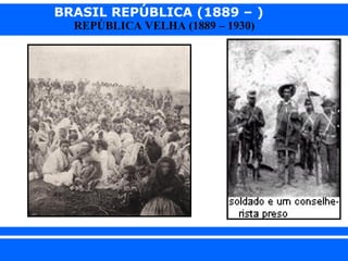 BRASIL REPÚBLICA (1889 – )
REPÚBLICA VELHA (1889 – 1930)

iair@pop.com.br

Prof. Iair

 