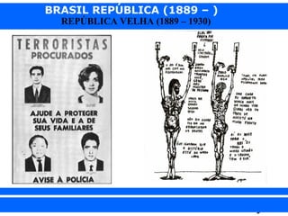 BRASIL REPÚBLICA (1889 – )
REPÚBLICA VELHA (1889 – 1930)

iair@pop.com.br

Prof. Iair

 