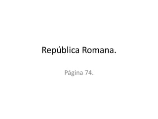República Romana.
Página 74.
 