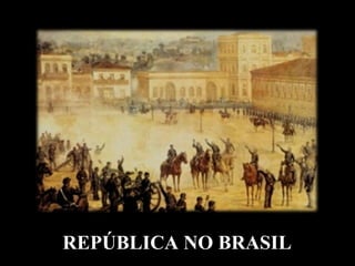 REPÚBLICA NO BRASIL
 