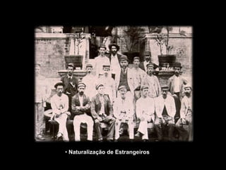 • Naturalização de Estrangeiros
 