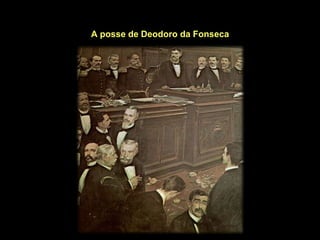 A posse de Deodoro da Fonseca
 