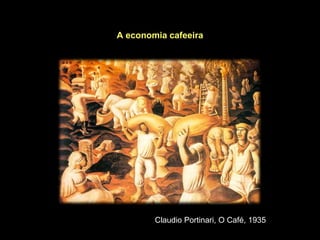 A economia cafeeira




        Claudio Portinari, O Café, 1935
 