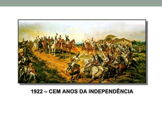 1922 – CEM ANOS DA INDEPENDÊNCIA
 