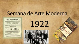 Semana de Arte Moderna
1922
 