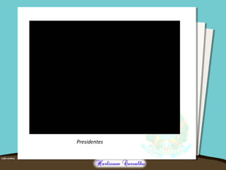 Presidentes
 