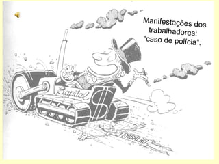 Manifestações dos trabalhadores:  “caso de polícia”.  