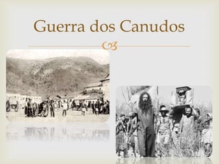 
Guerra dos Canudos
 