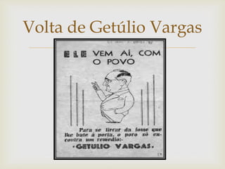 
Volta de Getúlio Vargas
 