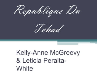 Republique Du Tchad Kelly-Anne McGreevy & Leticia Peralta-White 