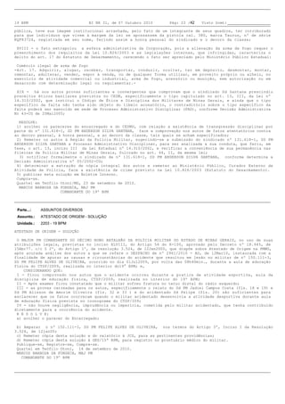 19 BPM                           BI NR 31, de 07 Outubro 2010      Pág: 23 /42   Visto Scmt:

pública, teve sua imagem institucional arranhada, pelo fato de um integrante de seus quadros, ter corroborado
para que indivíduos que vivem à margem da lei se apossassem da pistola cal. 380, marca Taurus, nº de série
KQF83726, registrada em seu nome, ferindo assim a honra pessoal do sindicado e o decoro da classe;

XVIII - o fato extrapolou a esfera administrativa da Corporação, pois a alienação da arma de fogo requer o
preenchimento dos requisitos da Lei 10.826/2003 e as legislações internas, que infringidas, caracteriza o
delito do art. 17 do Estatuto de Desarmamento, carecendo o fato ser apreciado pelo Ministério Público Estadual:

Comércio ilegal de arma de fogo
-Art. 17. Adquirir, alugar, receber, transportar, conduzir, ocultar, ter em depósito, desmontar, montar,
remontar, adulterar, vender, expor à venda, ou de qualquer forma utilizar, em proveito próprio ou alheio, no
exercício de atividade comercial ou industrial, arma de fogo, acessório ou munição, sem autorização ou em
desacordo com determinação legal ou regulamentar.-

XIX - há nos autos provas suficientes e convergentes que comprovam que o sindicado Sd Santana prescindiu
preceitos éticos basilares previstos no CEDM, especificamente o tipo capitulado no art. 13, III, da Lei nº
14.310/2002, que institui o Código de Ética e Disciplina dos Militares de Minas Gerais, e ainda que o tipo
específico da falta não tenha sido objeto do libelo acusatório, o contraditório sobre o tipo específico da
falta poderá ser exercido em sede de Processo Administrativo Disciplinar (PAD), conforme Decisão Administrativa
Nr 43-CG de 25Mai2005;

 RESOLVE:
1) acolher os pareceres do encarregado e do CEDMU, com relação a existência de transgressão disciplinar por
parte do nº 131.618-1, SD PM ANDERSON SILVA SANTANA, face a comprovação nos autos de fatos atentatórios contra
ao decoro pessoal, à honra pessoal, e ao decoro da classe, tais quais se acham especificados;
2) Remeter os autos à Região da Polícia Militar, sugerindo-se a submissão do sindicado nº 131.618-1, SD PM
ANDERSON SILVA SANTANA a Processo Administrativo Disciplinar, para ser analisada a sua conduta, que feriu, em
tese, o art. 13, inciso III da Lei Estadual nº 14.310/2002, e verificar a conveniência de sua permanência nas
fileiras da Polícia Militar de Minas Gerais, fulcrado no art. 64, II, da mesma lei;
 3) notificar formalmente o sindicado de nº 131.618-1, SD PM ANDERSON SILVA SANTANA, conforme determina a
Decisão Administrativa nº 05/2002-CG;
4) determinar a extração de cópia integral dos autos e remeter ao Ministério Público, Curador Externo da
Atividade de Policia, face a existência de crime previsto na Lei 10.826/2003 (Estatuto do Desarmamento).
5) publicar esta solução em Boletim Interno.
Cumpra-se.
Quartel em Teófilo Otoni/MG, 23 de setembro de 2010.
 MARCOS BARBOSA DA FONSECA, MAJ PM
                    COMANDANTE DO 19º BPM



 Parte...:   ASSUNTOS DIVERSOS
 Assunto.:   ATESTADO DE ORIGEM - SOLUÇÃO
 Unidade.:   2203 - 19 BPM

ATESTADO DE ORIGEM - SOLUÇÃO

O MAJOR PM COMANDANTE DO DÉCIMO NONO BATALHÃO DA POLÍCIA MILITAR DO ESTADO DE MINAS GERAIS, no uso de suas
atribuições legais, previstas no inciso XLVIII, do Artigo 56 do R-100, aprovado pelo Decreto nº 18.445, de
15Abr77. c/c § 2º, do Artigo 1º, da resolução 3.524, de 12Jan2000, que dispõe sobre Atestado de Origem na PMMG,
após acurada análise dos autos a que se refere o DESPACHO de nº 2961/2010 - AO, de 12Mar10, instaurada com a
finalidade de apurar as causas e circunstâncias do acidente que resultou em lesão no militar de nº 150.111-3,
SD PM FELIPE ALVES DE OLIVEIRA, ocorrido no dia 01Jul2009, por volta das 08h40min., durante a aula de educação
física do CTSP/2009, realizada no interior do19° BPM; e,
   CONSIDERANDO QUE:
I - ficou comprovado nos autos que o acidente ocorreu durante a pratica de atividade esportiva, aula da
disciplina de educação física, CTSP/2009, realizada no interior do 19º BPM;
II - Após exames ficou constatado que o militar sofreu fratura no terço distal do rádio esquerdo;
III - as provas carreadas para os autos, especificamente o relato do Sd PM Jadiel Campos Costa (fls. 18 e 19) e
Sd PM Alisson de Amorim Oliveira (fls. 32 e 33 ) e do acidentado Sd Felipe (fls. 20) são suficientes para
esclarecer que os fatos ocorreram quando o militar acidentado desenvolvia a atividade desportiva durante aula
de educação física prevista no cronograma do CTSP/209;
IV - não houve negligência, imprudência ou imperícia, cometida pelo militar acidentado, que tenha contribuído
diretamente para a ocorrência do acidente.
R E S O L V E:
a) acolher o parecer do Encarregado;

b) Amparar o nº 150.111-3, SD PM FELIPE ALVES DE OLIVEIRA, nos termos do Artigo 3º, Inciso I da Resolução
3.524, de 12jan00;
c) Remeter cópia desta solução e do relatório à JCS, para as pertinentes providências;
d) Remeter cópia desta solução à GRS/15ª RPM, para registro no prontuário médico do militar.
Publique-se, Registre-se, Cumpra-se.
Quartel em Teófilo Otoni, 14 de setembro de 2010.
MARCOS BARBOSA DA FONSECA, MAJ PM
COMANDANTE DO 19º BPM
 