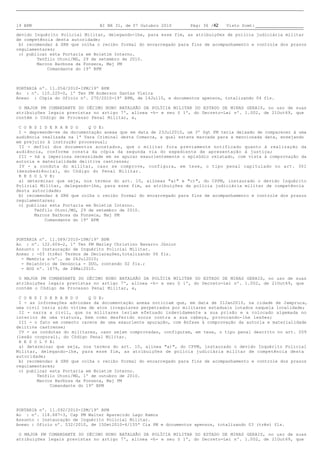 19 BPM                          BI NR 31, de 07 Outubro 2010       Pág: 36 /42   Visto Scmt:

devido Inquérito Policial Militar, delegando-lhe, para esse fim, as atribuições de polícia judiciária militar
de competência desta autoridade;
b) recomendar à SRH que colha o recibo formal do encarregado para fins de acompanhamento e controle dos prazos
regulamentares;
c) publicar esta Portaria em Boletim Interno.
        Teófilo Otoni/MG, 29 de setembro de 2010.
        Marcos Barbosa da Fonseca, Maj PM
            Comandante do 19º BPM



PORTARIA nº. 11.054/2010-IPM/19º BPM
Ao : nº. 110.225-0, 1º Ten PM Anderson Dantas Vieira
Anexo : Cópia do Ofício nº. 270/2010-19º BPM, de 14Jul10, e documentos apensos, totalizando 04 fls.

O MAJOR PM COMANDANTE DO DÉCIMO NONO BATALHÃO DA POLÍCIA MILITAR DO ESTADO DE MINAS GERAIS, no uso de suas
atribuições legais previstas no artigo 7º, alínea -h- e seu § 1º, do Decreto-Lei nº. 1.002, de 21Out69, que
contém o Código de Processo Penal Militar, e,

C O N S I D E R A N D O    Q U E:
I - depreende-se da documentação anexa que em data de 23Jul2010, um 3º Sgt PM teria deixado de comparecer à uma
audiência realizada na 1ª Vara Criminal desta Comarca, a qual estava marcada para a mencionada data, ensejando
em prejuízo à instrução processual;
II - deflui dos documentos acostados, que o militar fora previamente notificado quanto à realização da
audiência, conforme consta da cópia da segunda via do expediente de apresentação à justiça;
III - há a imperiosa necessidade em se apurar exaurientemente o episódio relatado, com vista à comprovação da
autoria e materialidade delitiva castrense;
IV - a conduta do militar, caso se comprove, configura, em tese, o tipo penal capitulado no art. 301
(desobediência), do Código do Penal Militar.
R E S O L V E:
a) determinar que seja, nos termos do art. 10, alíneas "a)" e "c)", do CPPM, instaurado o devido Inquérito
Policial Militar, delegando-lhe, para esse fim, as atribuições de polícia judiciária militar de competência
desta autoridade;
b) recomendar à SRH que colha o recibo formal do encarregado para fins de acompanhamento e controle dos prazos
regulamentares;
c) publicar esta Portaria em Boletim Interno.
       Teófilo Otoni/MG, 29 de setembro de 2010.
       Marcos Barbosa da Fonseca, Maj PM
           Comandante do 19º BPM



PORTARIA nº. 11.089/2010-IPM/19º BPM
Ao : nº. 122.604-2, 1º Ten PM Marley Christino Navarro Júnior
Assunto: Instauração de Inquérito Policial Militar.
Anexo: -03 (três) Termos de Declarações,totalizando 06 fls.
- Memória s/nº., de 26Jul2010;
- Relatório de Denúncia - DDU, contendo 02 fls.;
- BOS nº. 1679, de 24Mai2010.

O MAJOR PM COMANDANTE DO DÉCIMO NONO BATALHÃO DA POLÍCIA MILITAR DO ESTADO DE MINAS GERAIS, no uso de suas
atribuições legais previstas no artigo 7º, alínea -h- e seu § 1º, do Decreto-Lei nº. 1.002, de 21Out69, que
contém o Código de Processo Penal Militar, e,

C O N S I D E R A N D O    Q U E:
I - as informações advindas da documentação anexa noticiam que, em data de 31Jan2010, na cidade de Jampruca,
uma civil teria sido vítima de atos irregulares perpetrados por militares estaduais lotados naquela localidade;
II - narra a civil, que os militares teriam efetuado indevidamente a sua prisão e a colocado algemada no
interior de uma viatura, bem como desferido socos contra a sua cabeça, provocando-lhe lesões;
III - o fato em comento carece de uma exauriente apuração, com ênfase à comprovação da autoria e materialidade
delitiva castrense;
IV - as condutas do militares, caso sejam comprovadas, configuram, em tese, o tipo penal descrito no art. 209
(lesão corporal), do Código Penal Militar.
R E S O L V E:
a) determinar que seja, nos termos do art. 10, alínea "a)", do CPPM, instaurado o devido Inquérito Policial
Militar, delegando-lhe, para esse fim, as atribuições de polícia judiciária militar de competência desta
autoridade;
b) recomendar à SRH que colha o recibo formal do encarregado para fins de acompanhamento e controle dos prazos
regulamentares;
c) publicar esta Portaria em Boletim Interno.
        Teófilo Otoni/MG, 1º de outubro de 2010.
        Marcos Barbosa da Fonseca, Maj PM
             Comandante do 19º BPM




PORTARIA nº. 11.092/2010-IPM/19º BPM
Ao : nº. 118.687-3, Cap PM Walter Aparecido Lago Ramos
Assunto: Instauração de Inquérito Policial Militar.
Anexo: Ofício nº. 532/2010, de 15Set2010-4/155ª Cia PM e documentos apensos, totalizando 03 (três) fls.

O MAJOR PM COMANDANTE DO DÉCIMO NONO BATALHÃO DA POLÍCIA MILITAR DO ESTADO DE MINAS GERAIS, no uso de suas
atribuições legais previstas no artigo 7º, alínea -h- e seu § 1º, do Decreto-Lei nº. 1.002, de 21Out69, que
 