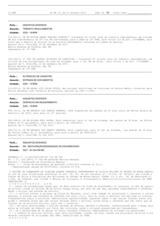 19 BPM                              BI NR 31, de 07 Outubro 2010   Pág: 40 /42   Visto Scmt:




 Parte...:   ASSUNTOS DIVERSOS
 Assunto.:   TRÂNSITO REGULAMENTAR
 Unidade.:   2203 - 19 BPM

122.821-2, CB PM WILTON MAGNO FREITAS RIBEIRO - Concedido 03 (três) dias de trânsito regulamentar, em virtude
de sua transferência da 26ª Cia PM Ind-Itaobim, para a Sede do 19º BPM, face Inciso III do Art. 175-EMEMG, haja
vista que a familia do militar já se encontra devidamente instalada na cidade de destino.
Quartel em T. Otoni/MG, 22 de setembro de 2010
Marcos Barbosa da Fonseca, Maj PM
Comandante do 19º BPM



108.064-7, 3º SGT PM ALMIRO OLIVEIRA DA CONCEIÇAO - Concedido 05 (cinco) dias de trânsito regulamentar, em
virtude de sua movimentação da sede da Unidade, para o Dst PM de Poté, face Inciso I do Art. 175-EMEMG.
Quartel em T. Otoni/MG, 22 de setembro de 2010
Marcos Barbosa da Fonseca, Maj PM
Comandante do 19º BPM


 Parte...:   ALTERACAO DE CADASTRO
 Assunto.:   ENTRADA DE DOCUMENTOS
 Unidade.:   2203 - 19 BPM

114.401-3, CB PM ANDRE LUIZ SOUZA STOCK, deu entrada Certificado de Conclusão do Ensino Médio, fornecido pela
Escola Estadual João Ferreira de Oliveira, período de 1981 a 2000.


 Parte...:   ASSUNTOS DIVERSOS
 Assunto.:   DESPACHO EM REQUERIMENTO
 Unidade.:   2203 - 19 BPM

098.731-3, CB PM ANTONIO DOS SANTOS ONORATO, Teve indeferido seu pedido de 25 dias úteis de Férias Anuais do
exercício de 2010, para gozo no 10º período.


086.468-6, CB PM NILSON PAUL ROCHA, Teve indeferido, pelo Sr Cmt da Unidade, seu pedido de 30 dias   de Férias
Prêmio do 4º Quinquênio, para gozo a partir de 10Out2010.
Quartel em T. Otoni/MG, 01 Out 2010

098.731-3, CB PM ANTONIO DOS SANTOS ONORATO, Teve indeferido, pelo Sr Cmt da Unidade,    seu pedido de 30 dias
de Férias Prêmio do 1º Quinquênio, para gozo a partir de 05Out2010.
Quartel em T. Otoni/MG, 01 Out 2010


 Parte...:   ASSUNTOS DIVERSOS
 Assunto.:   SR - INSTAURAÇÃO/DESIGNAÇÃO DE ENCARREGADO
 Unidade.:   2227 - 24 CIA PM IND


PORTARIA nº. 11.069/2010-SR/24ª Cia PM Ind
Ao : nº. 128.358-9, 1º Ten PM Leonardo Martins Marques
Assunto: Instauração de Sindicância Regular.
Anexo : - Ficha de Atendimento de Queixoso nº002/2010 contendo 03 fls.;
- Representação datada de 09/09/2010, contendo 03 fls.

O CAPITÃO PM COMANDANTE DA VIGÉSIMA QUARTA COMPANHIA INDEPENDENTE DA POLÍCIA MILITAR DO ESTADO DE MINAS GERAIS,
no uso de suas atribuições previstas no art. 45, VI, da Lei Estadual nº. 14.310, de 19Jun02, que contém o
Código de Ética e Disciplina dos Militares do Estado de Minas Gerais (CEDM) c/c o art. 34, da Resolução nº.
3.666, de 02Ago02, que contém o Manual de Processos e Procedimentos Administrativo-Disciplinares da PMMG
(MAPPAD/PM) e,
C O N S I D E R A N D O    Q U E:
I - ressai da documentação anexa que, em data anterior da ficha de atendimento do queixoso, no mês de agosto,
um militar lotado no Pelotão PM de Carlos Chagas teria, por mais de uma vez, abordado indevidamente o ofendido,
mesmo o militar não estando de serviço;
II - o militar estava à paisana na Praça do Mercado, local onde também se encontrava o ofendido e outras
pessoas, e ouvindo uma conversa do ofendido com outro civil, saiu do local e retornou com uma arma na cintura,
indagando-lhe sobre a conversa, demonstrando agressividade, querendo saber o que estava falando sobre ele,
porém o ofendido disse que não estava falando sobre o militar, ainda disse o ofendido que não sabia que se
tratava de um policial militar, pois não o conhecia;
III - em outra oportunidade, o militar estando de serviço, abordou o ofendido, confeccionando para o mesmo dois
autos de infração de trânsito por fatos não ocorridos, sendo a situação presenciada por testemunhas;
IV - há a necessidade de se apurar os fatos, buscando elementos comprovadores da situação ora denunciada;
V - a conduta do policial militar, caso seja confirmada, contém, em tese, ofensa aos princípios da ética e aos
deveres inerentes às atividades das IMEs, especificada no CEDM.
R E S O L V E:
 