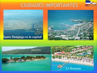 Santo Domingo es la capital Puerto Plata
La Romana