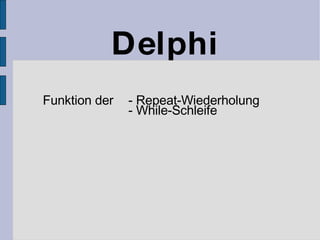 Delphi Funktion der  - Repeat-Wiederholung - While-Schleife 