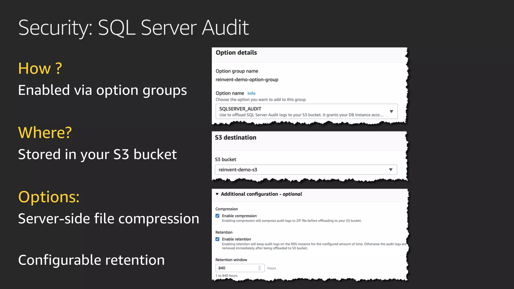 Security: SQL Server Audit
How ?
Enabled via option groups
Where?
Stored in your S3 bucket
Options:
Server-side file compression
Configurable retention
 