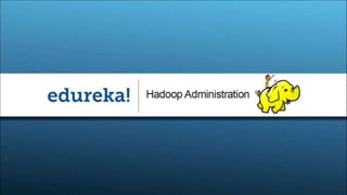 www.edureka.in/hadoop-admin
 