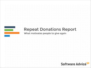Repeat Donations Report
What motivates people to give again

 