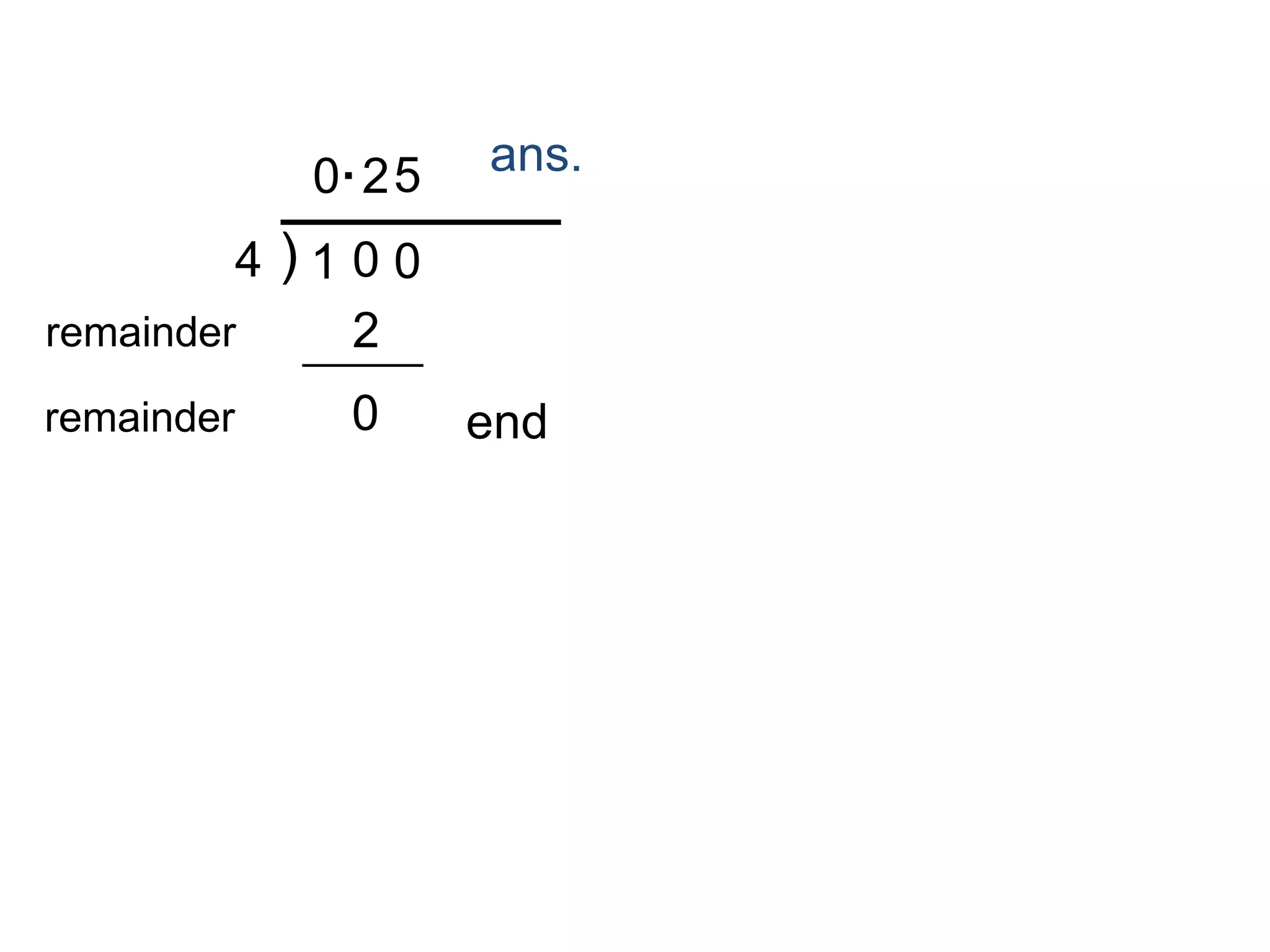 4 ) 1
0·
0
2
2
remainder
0
5
remainder 0 end
ans.
 