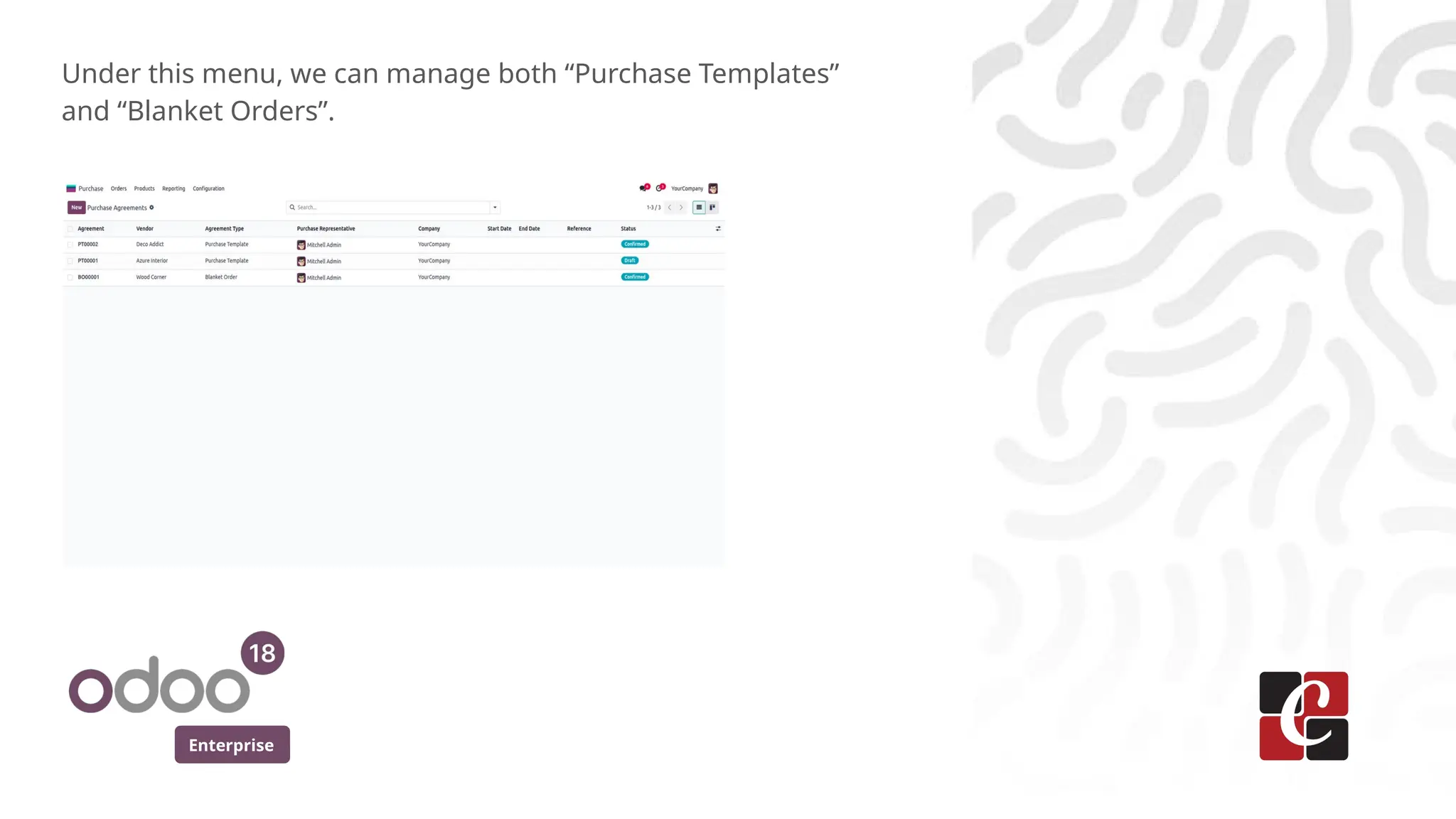 Enterprise
Under this menu, we can manage both “Purchase Templates”
and “Blanket Orders”.
 