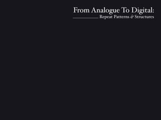 From Analogue To Digital: Patterns And Structures