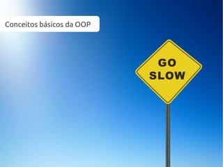 Conceitos básicos da OOP
 