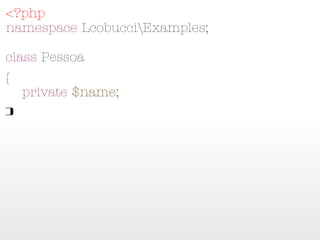 <?php
namespace LcobucciExamples;

class Pessoa
{
    private $name;
}
 