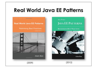 Real World Java EE Patterns




     (2009)         (2012)
 