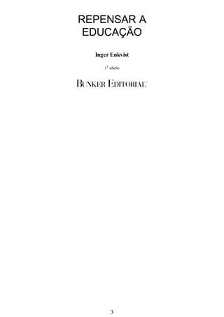 REPENSAR A
EDUCAÇÃO
Inger Enkvist
1
a
edição
3
 