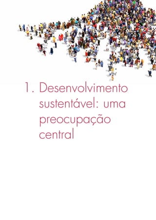 23
1. Desenvolvimento
sustentável: uma
preocupação
central
 