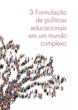 3.Formulação
de políticas
educacionais
em um mundo
complexo
 